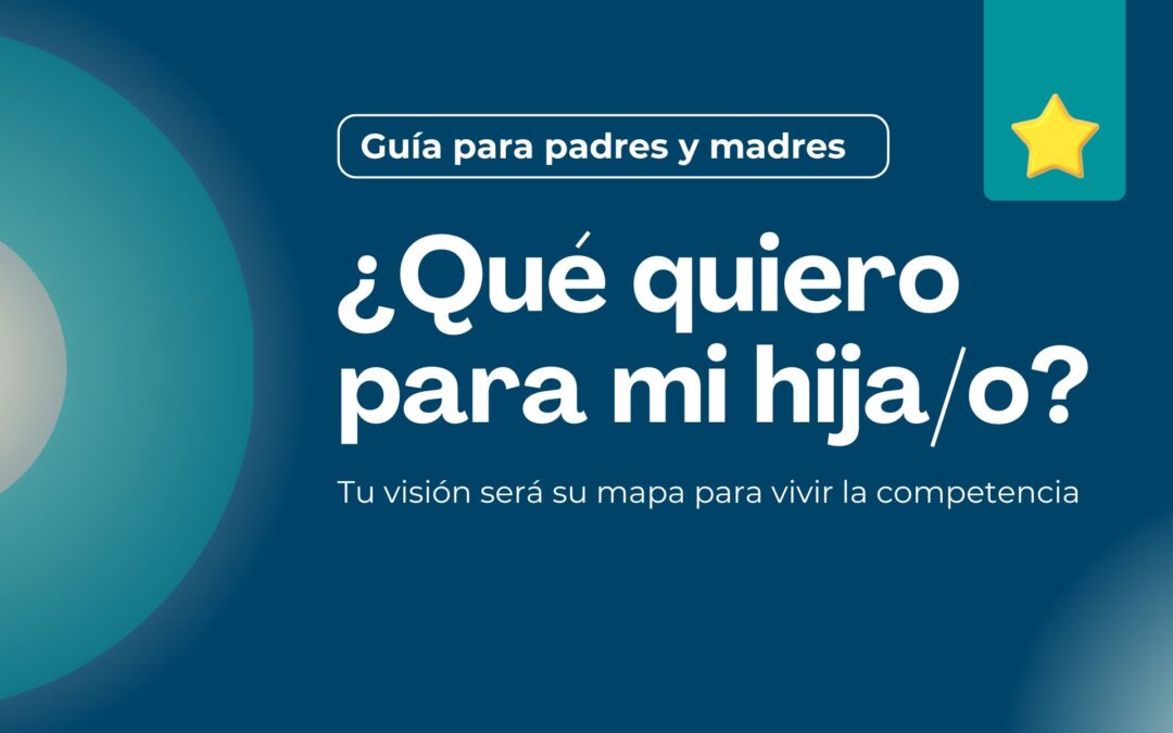 Guía para papás y mamás: Primeros pasos para construir tu visión